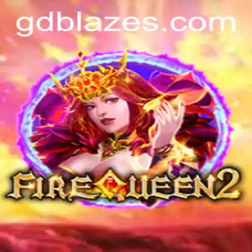 Exploring the Thrilling World of FireQueen2: A GD BLAZE Adventure